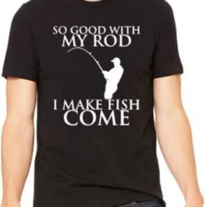 Good With My Rod T-Shirt